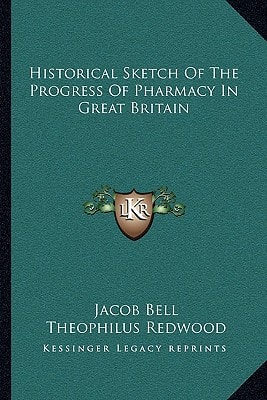 Historical Sketch of the Progress of Pharmacy in Great Britain