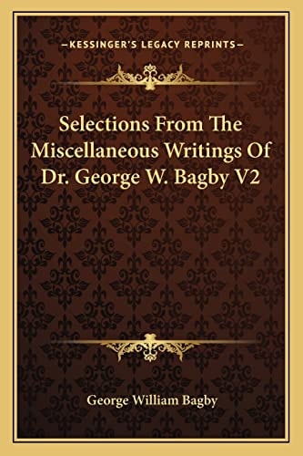 Selections From The Miscellaneous Writings Of Dr. George W. Bagby V2
