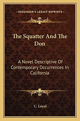 The Squatter And The Don: A Novel Descriptive Of Contemporary Occurrences In California