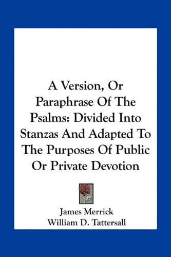 A Version, Or Paraphrase Of The Psalms: Divided Into Stanzas And Adapted To The Purposes Of Public Or Private Devotion