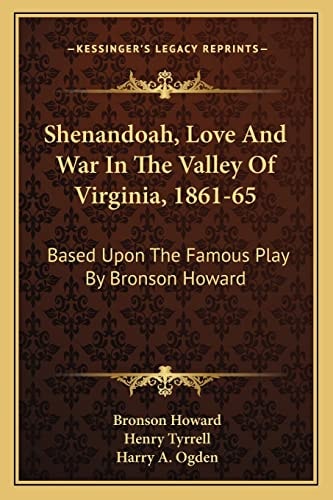 Shenandoah, Love And War In The Valley Of Virginia, 1861-65: Based Upon The Famous Play By Bronson Howard