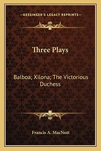 Three Plays: Balboa; Xilona; The Victorious Duchess