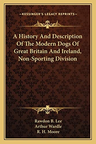 A History And Description Of The Modern Dogs Of Great Britain And Ireland, Non-Sporting Division