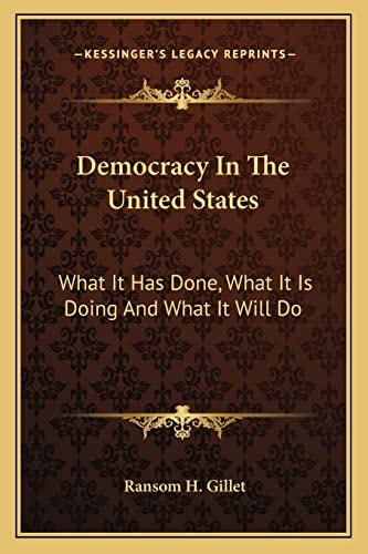 Democracy In The United States: What It Has Done, What It Is Doing And What It Will Do