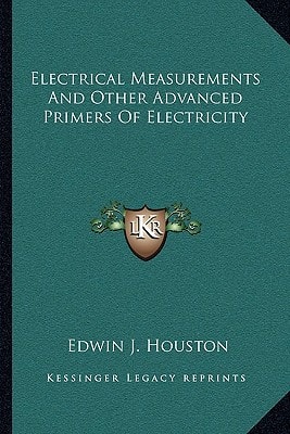 Electrical Measurements And Other Advanced Primers Of Electricity