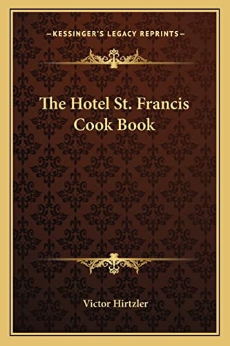 The Hotel St. Francis Cook Book