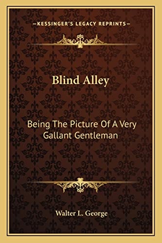 Blind Alley: Being The Picture Of A Very Gallant Gentleman