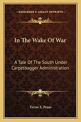 In The Wake Of War: A Tale Of The South Under Carpetbagger Administration