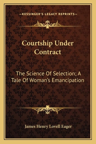 Courtship Under Contract: The Science Of Selection; A Tale Of Woman's Emancipation