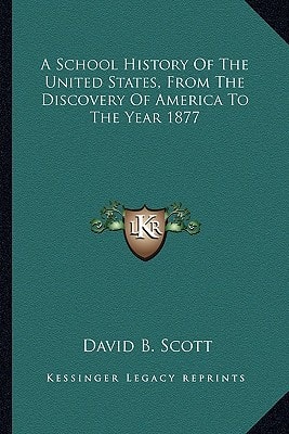A School History Of The United States, From The Discovery Of America To The Year 1877