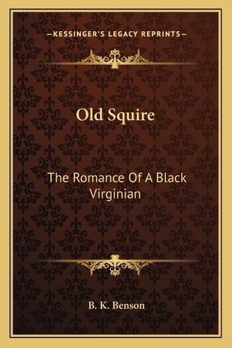 Old Squire: The Romance Of A Black Virginian