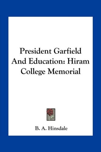 President Garfield And Education: Hiram College Memorial
