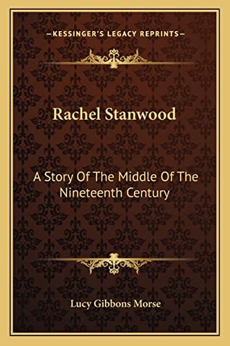 Rachel Stanwood: A Story Of The Middle Of The Nineteenth Century
