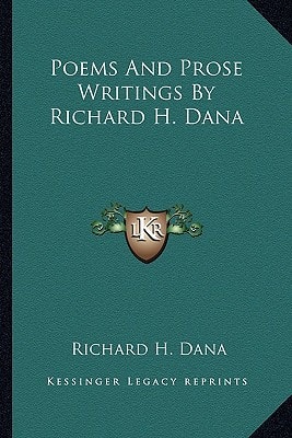 Poems And Prose Writings By Richard H. Dana