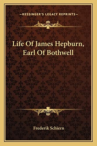 Life Of James Hepburn, Earl Of Bothwell