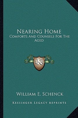 Nearing Home: Comforts And Counsels For The Aged