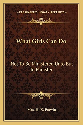 What Girls Can Do: Not To Be Ministered Unto But To Minister