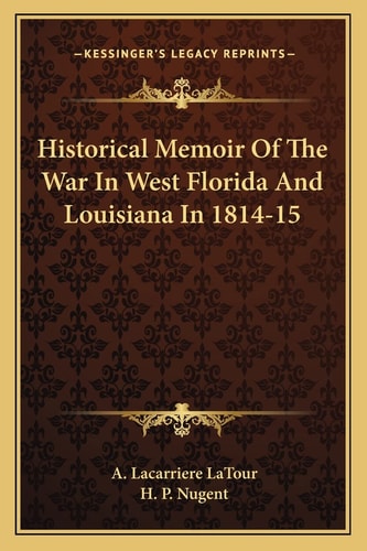 Historical Memoir Of The War In West Florida And Louisiana In 1814-15