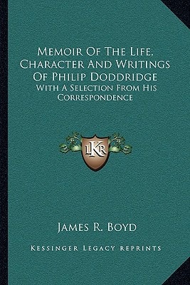 Memoir Of The Life, Character And Writings Of Philip Doddridge: With A Selection From His Correspondence