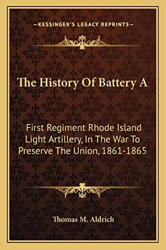 The History Of Battery A: First Regiment Rhode Island Light Artillery, In The War To Preserve The Union, 1861-1865