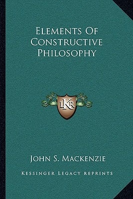Elements Of Constructive Philosophy