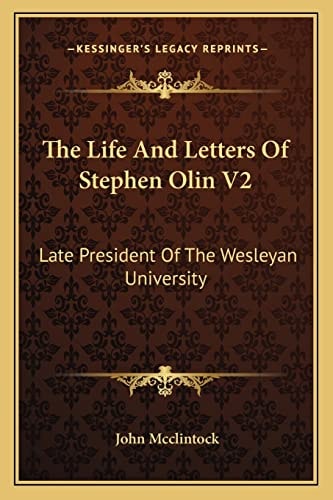 The Life And Letters Of Stephen Olin V2: Late President Of The Wesleyan University