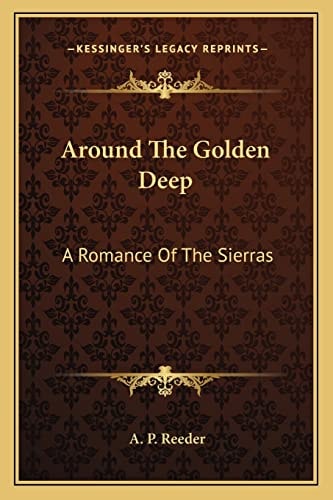 Around The Golden Deep: A Romance Of The Sierras