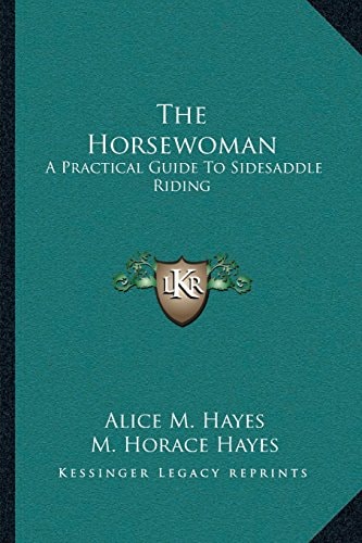 The Horsewoman: A Practical Guide To Sidesaddle Riding