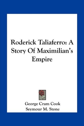 Roderick Taliaferro: A Story Of Maximilian's Empire
