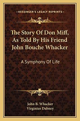 The Story Of Don Miff, As Told By His Friend John Bouche Whacker: A Symphony Of Life