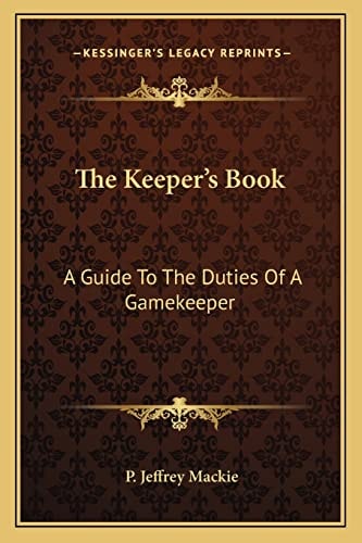 The Keeper's Book: A Guide To The Duties Of A Gamekeeper