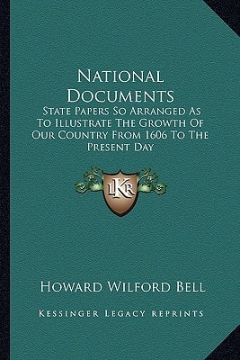 National Documents: State Papers So Arranged As To Illustrate The Growth Of Our Country From 1606 To The Present Day
