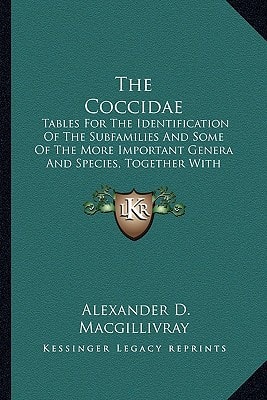 The Coccidae: Tables For The Identification Of The Subfamilies And Some Of The More Important Genera And Species, Together With Discussions Of Their Anatomy And Life History