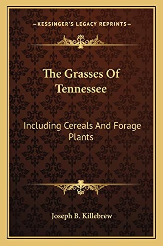 The Grasses Of Tennessee: Including Cereals And Forage Plants