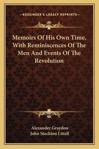 Memoirs Of His Own Time, With Reminiscences Of The Men And Events Of The Revolution