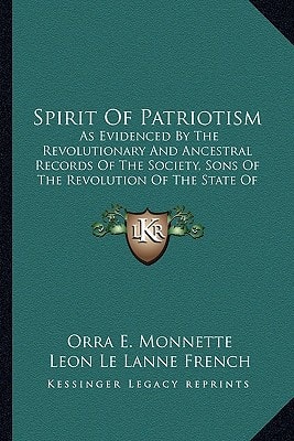 Spirit Of Patriotism: As Evidenced By The Revolutionary And Ancestral Records Of The Society, Sons Of The Revolution Of The State Of California