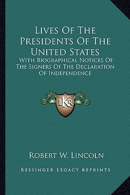 Lives Of The Presidents Of The United States: With Biographical Notices Of The Signers Of The Declaration Of Independence