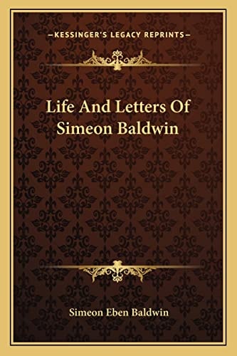 Life And Letters Of Simeon Baldwin