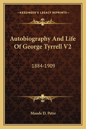 Autobiography And Life Of George Tyrrell V2: 1884-1909