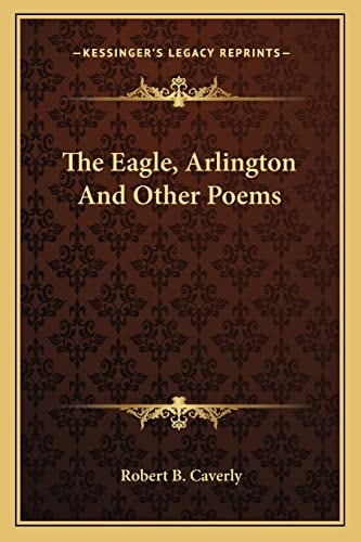 The Eagle, Arlington And Other Poems