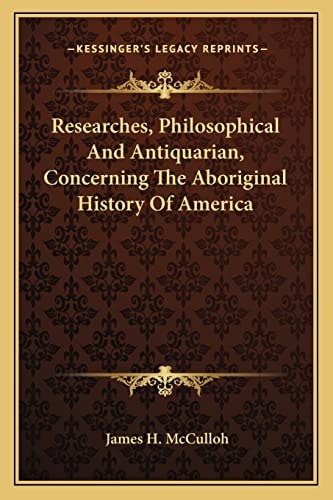 Researches, Philosophical And Antiquarian, Concerning The Aboriginal History Of America