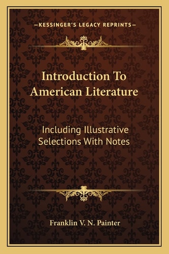 Introduction To American Literature: Including Illustrative Selections With Notes