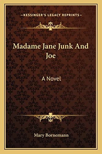 Madame Jane Junk And Joe: A Novel