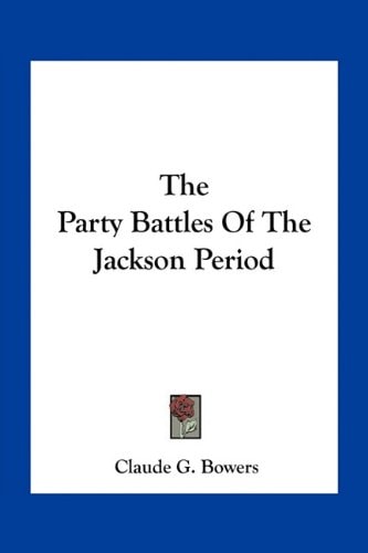 The Party Battles Of The Jackson Period