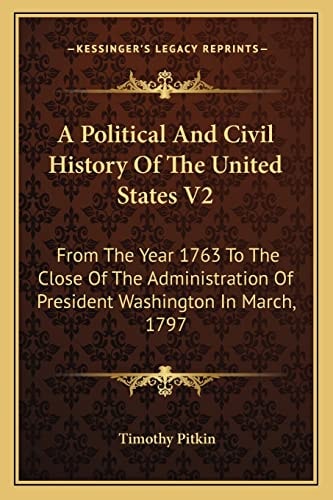 A Political And Civil History Of The United States V2: From The Year 1763 To The Close Of The Administration Of President Washington In March, 1797