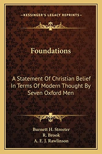 Foundations: A Statement Of Christian Belief In Terms Of Modern Thought By Seven Oxford Men