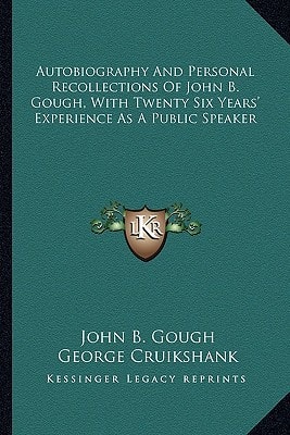 Autobiography And Personal Recollections Of John B. Gough, With Twenty Six Years' Experience As A Public Speaker