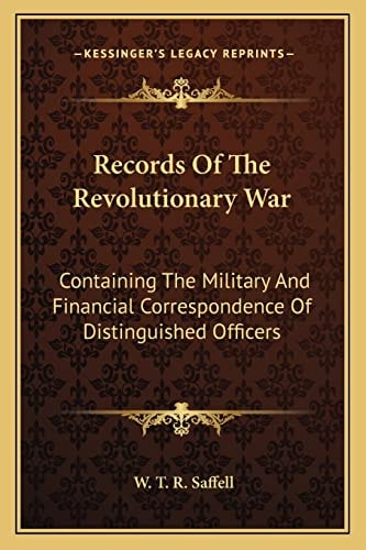 Records Of The Revolutionary War: Containing The Military And Financial Correspondence Of Distinguished Officers
