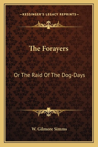 The Forayers: Or The Raid Of The Dog-Days