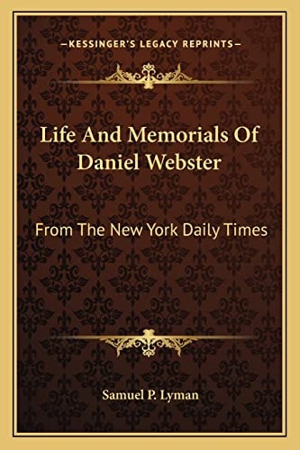 Life And Memorials Of Daniel Webster: From The New York Daily Times